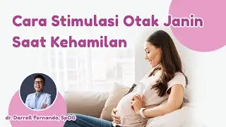 Stimulasi Otak Janin Saat Hamil oleh dr. Darrell Fernando, SpOG