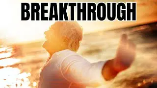 GET READY FOR YOUR BREAKTHROUGH