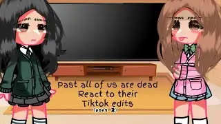 past all of us are dead reacts to their tiktok edits (part 2) not original