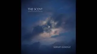 The Scent - Serhat GÜNDÜZ