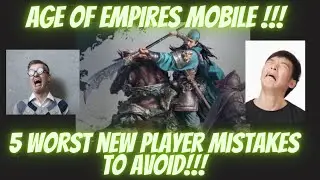 AGE OF EMPIRES MOBILE, 5 MISTAKES NOT TO MAKE AS A NEW PLAYER!