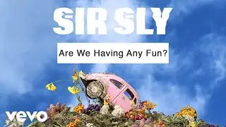 Sir Sly - Are We Having Any Fun? (Audio)