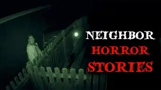 3 Chilling TRUE Neighbor Horror Stories