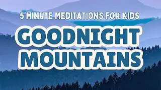 Sleep Meditation for Kids | GOODNIGHT MOUNTAINS|  Bedtime Sleep Story for Children