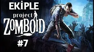 Ekiple Project Zomboid Oynuyoruz #7