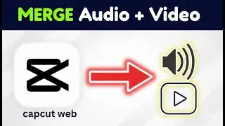 How to Merge Audio and Video in CapCut Web – Quick Fix