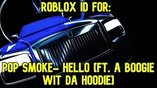 ROBLOX BOOMBOX ID/CODE FOR POP SMOKE- HELLO [FT. A BOOGIE WIT DA HOODIE][FULL SONG]
