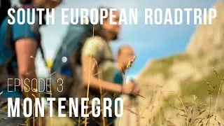 South European Roadtrip | Episode 3 Montenegro