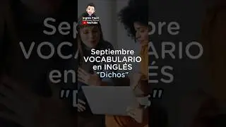 DICHOS EN INGLÉS - ¡aprende a pronunciarlos! Septiembre de vocabulario.