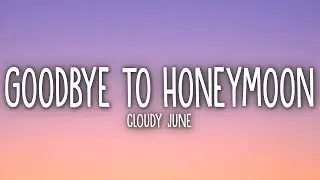 Cloudy June   Goodbye To Honeymoon Lyrics