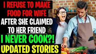 I REFUSE To Make Food For My Wife After She Claimed To Her Friend I NEVER Cook - AITA Reddit Stories