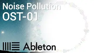 Creating Sound With Ableton Live | OST-01 Noise Pollution