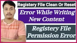Fix All Registery File Problem || Error While Writing New Content In Registery File