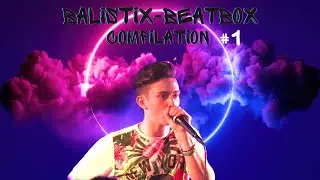 Balistix | beatbox compilation [part1]