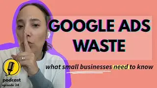 Google Ads Waste: The Truth Every Small Business Needs To Know Today