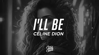 Celine Dion - I'll Be (Lyrics)