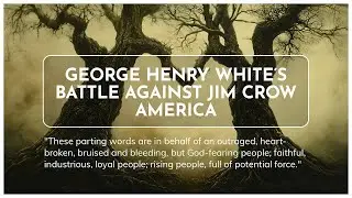 Phoenix Rising: George Henry White's Battle Against Jim Crow America