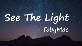 tobyMac - See The Light Lyrics