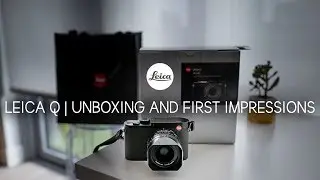 LEICA Q UNBOXING + FIRST IMPRESSIONS