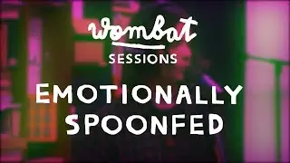 Emotionally Spoonfed - Wombat sessions