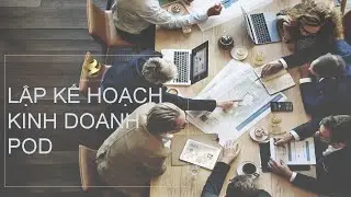 [Phần 1/6] - Hướng dẫn Lập kế hoạch Kinh Doanh POD (Áo thun)