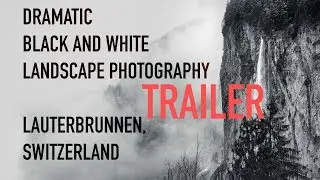 TRAILER: Lauterbrunnen Dramatic Black and White Landscape Photography | Switzerland (Schweiz)