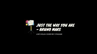 Just the way you are - Bruno Mars (live violin cover by Citagami)