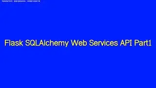 Flask SQLAlchemy Web Services API Part1