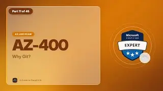 AZ-400 Exam EP 11: Why Git?