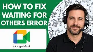 How to Fix Google Meet Waiting for Others Error  Full Guide 2026
