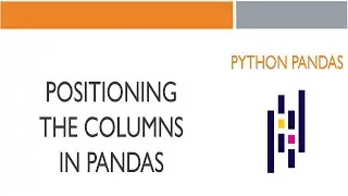 #5 Python Pandas: Positioning the Columns in Pandas