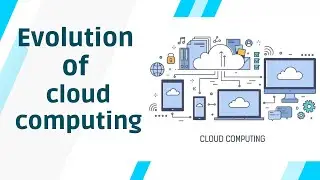 1. Cloud computing history and evolution - How did cloud computing evolve