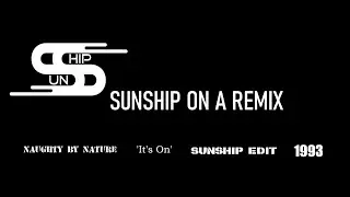 SUNSHIP ON A REMIX #18 Naughty By Nature ‘It’s On’ Sunship Edit