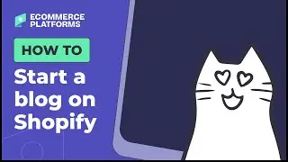How to Start a Blog on Shopify | Ultimate Guide for Beginners