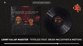 Loony Q & Jay Maester - Totolozi (feat. Sbuda Maleather & M00tion) [Official Audio]
