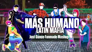 MÁS HUMANO - LATIN MAFIA [Just Dance Mashup]