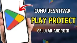 Como Desativar o GOOGLE Play Protect
