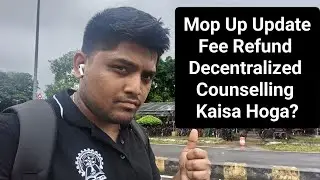 MOP UP ROUND UPDATE || DECENTRALIZED COUNSELLING || FEE REFUND