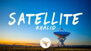 Khalid - Satellite (Lyrics)