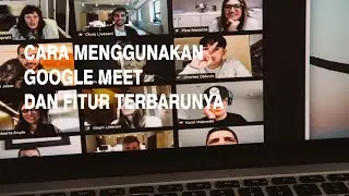 CARA MENGGUNAKAN GOOGLE MEET DAN FITUR TERBARUNYA