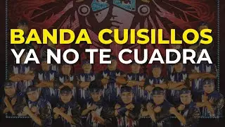 Banda Cuisillos - Ya No Te Cuadra (Audio Oficial)