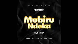 MUBIIRU NDEEKA    FIGHT LIGHT   OFFICIAL AUDIO
