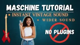 How to INSTANTLY Make Sounds Wider and Vintage Sounding MASCHINE no plugins