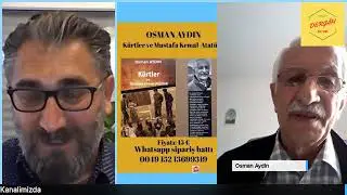 Üstat sayın Osman Aydın ile Mustafa Kemal - Atatürk ile Kürtler bölüm 1
