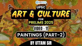 Paintings (Part-2) #11 | UPSC Art And Culture Class By Uttam Sir | UPSC Prelims 2025