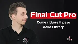 Final Cut Pro  - Come ridurre il peso delle Library [Tutorial ita 2021]