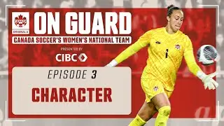 Character | On Guard: CANWNT | EP3 | Presented by CIBC