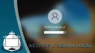 Activer le compte Administrateur local sous Windows