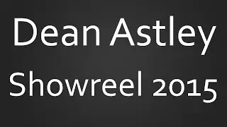 Dean Astley Showreel 2015