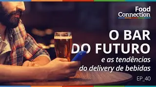 O Bar do Futuro e as tendências do delivery de bebidas